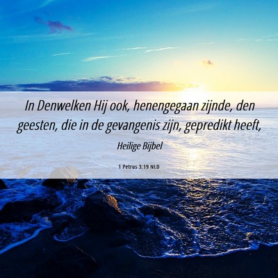 Picture 06 - 1 Petrus 3:19 NLD - In Denwelken Hij ook, henengegaan zijnde, den - Bible Verse Picture