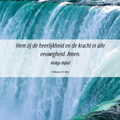 Picture 06 - 1 Petrus 5:11 NLD - Hem zij de heerlijkheid en de kracht in alle - Bible Verse Picture