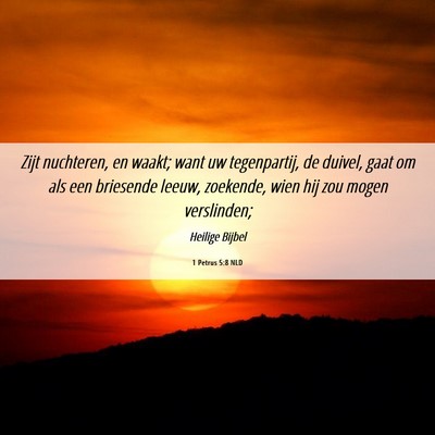 Picture 06 - 1 Petrus 5:8 NLD - Zijt nuchteren, en waakt; want uw tegenpartij, de - Bible Verse Picture