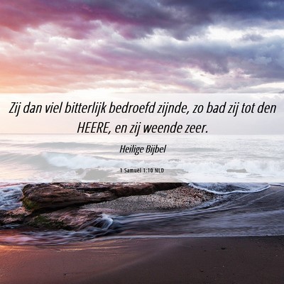 Picture 06 - 1 Samuël 1:10 NLD - Zij dan viel bitterlijk bedroefd zijnde, zo bad - Bible Verse Picture