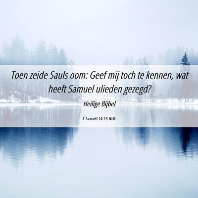 Picture 06 - 1 Samuël 10:15 NLD - Toen zeide Sauls oom: Geef mij toch te kennen, - Bible Verse Picture