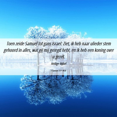 Picture 06 - 1 Samuël 12:1 NLD - Toen zeide Samuel tot gans Israel: Ziet, ik heb - Bible Verse Picture