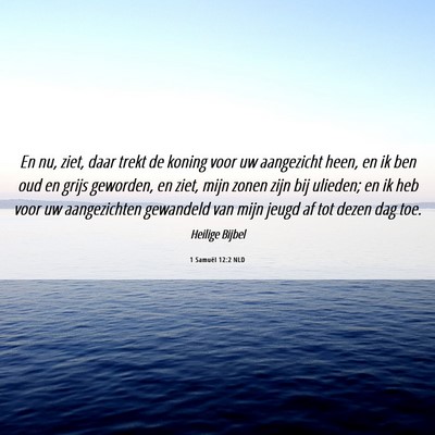 Picture 06 - 1 Samuël 12:2 NLD - En nu, ziet, daar trekt de koning voor uw - Bible Verse Picture