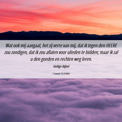 Picture 06 - 1 Samuël 12:23 NLD - Wat ook mij aangaat, het zij verre van mij, dat - Bible Verse Picture