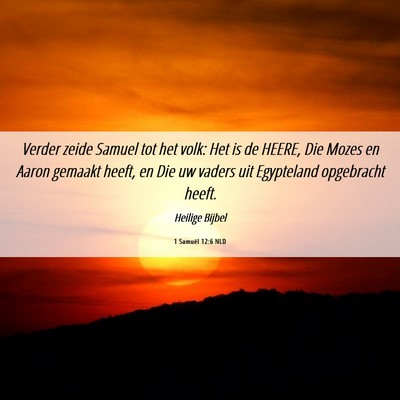 Picture 06 - 1 Samuël 12:6 NLD - Verder zeide Samuel tot het volk: Het is de - Bible Verse Picture