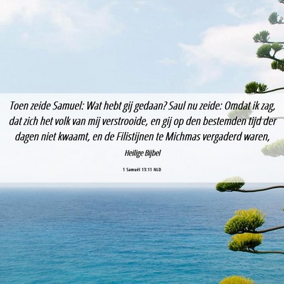 Picture 06 - 1 Samuël 13:11 NLD - Toen zeide Samuel: Wat hebt gij gedaan? Saul nu - Bible Verse Picture