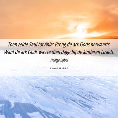 Picture 06 - 1 Samuël 14:18 NLD - Toen zeide Saul tot Ahia: Breng de ark Gods - Bible Verse Picture