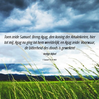 Picture 06 - 1 Samuël 15:32 NLD - Toen zeide Samuel: Breng Agag, den koning der - Bible Verse Picture