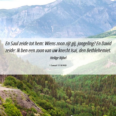 Picture 06 - 1 Samuël 17:58 NLD - En Saul zeide tot hem: Wiens zoon zijt gij, - Bible Verse Picture