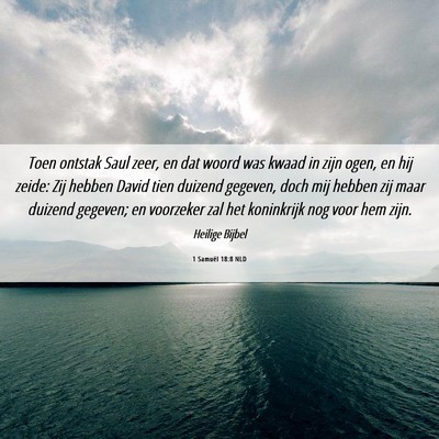 Picture 06 - 1 Samuël 18:8 NLD - Toen ontstak Saul zeer, en dat woord was kwaad in - Bible Verse Picture