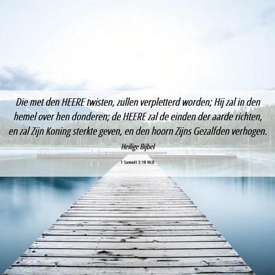 Picture 06 - 1 Samuël 2:10 NLD - Die met den HEERE twisten, zullen verpletterd - Bible Verse Picture
