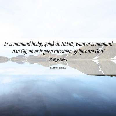 Picture 06 - 1 Samuël 2:2 NLD - Er is niemand heilig, gelijk de HEERE; want er is - Bible Verse Picture