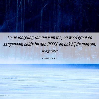 Picture 06 - 1 Samuël 2:26 NLD - En de jongeling Samuel nam toe, en werd groot en - Bible Verse Picture