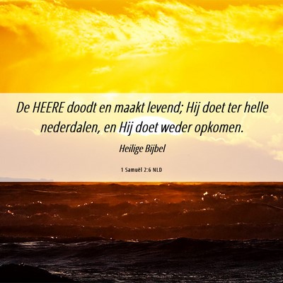 Picture 06 - 1 Samuël 2:6 NLD - De HEERE doodt en maakt levend; Hij doet ter - Bible Verse Picture