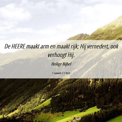 Picture 06 - 1 Samuël 2:7 NLD - De HEERE maakt arm en maakt rijk; Hij vernedert, - Bible Verse Picture