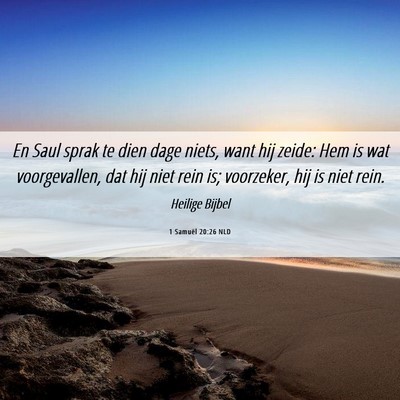 Picture 06 - 1 Samuël 20:26 NLD - En Saul sprak te dien dage niets, want hij zeide: - Bible Verse Picture