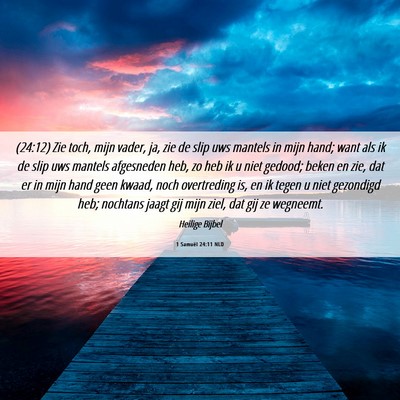 Picture 06 - 1 Samuël 24:11 NLD - (24:12) Zie toch, mijn vader, ja, zie de slip uws - Bible Verse Picture