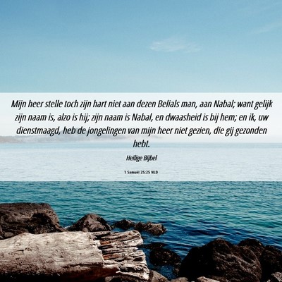 Picture 06 - 1 Samuël 25:25 NLD - Mijn heer stelle toch zijn hart niet aan dezen - Bible Verse Picture