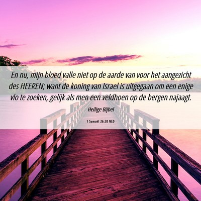 Picture 06 - 1 Samuël 26:20 NLD - En nu, mijn bloed valle niet op de aarde van voor - Bible Verse Picture
