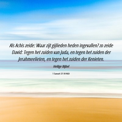 Picture 06 - 1 Samuël 27:10 NLD - Als Achis zeide: Waar zijt gijlieden heden - Bible Verse Picture