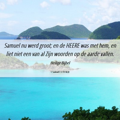 Picture 06 - 1 Samuël 3:19 NLD - Samuel nu werd groot; en de HEERE was met hem, en - Bible Verse Picture