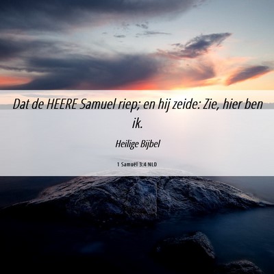 Picture 06 - 1 Samuël 3:4 NLD - Dat de HEERE Samuel riep; en hij zeide: Zie, hier - Bible Verse Picture