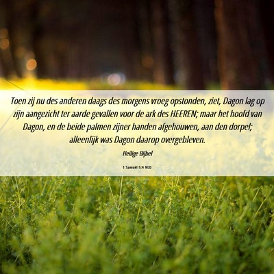 Picture 06 - 1 Samuël 5:4 NLD - Toen zij nu des anderen daags des morgens vroeg - Bible Verse Picture