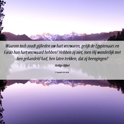 Picture 06 - 1 Samuël 6:6 NLD - Waarom toch zoudt gijlieden uw hart verzwaren, - Bible Verse Picture