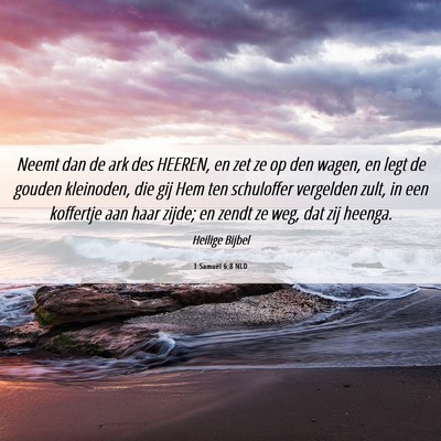 Picture 06 - 1 Samuël 6:8 NLD - Neemt dan de ark des HEEREN, en zet ze op den - Bible Verse Picture