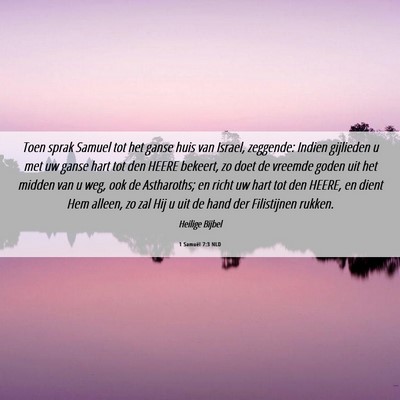Picture 06 - 1 Samuël 7:3 NLD - Toen sprak Samuel tot het ganse huis van Israel, - Bible Verse Picture