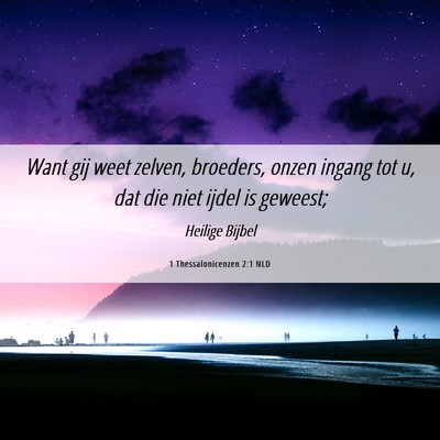 Picture 06 - 1 Thessalonicenzen 2:1 NLD - Want gij weet zelven, broeders, onzen ingang tot - Bible Verse Picture