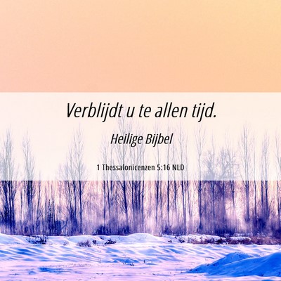 Picture 06 - 1 Thessalonicenzen 5:16 NLD - Verblijdt u te allen - Bible Verse Picture