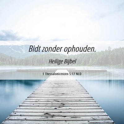 Picture 06 - 1 Thessalonicenzen 5:17 NLD - Bidt zonder - Bible Verse Picture