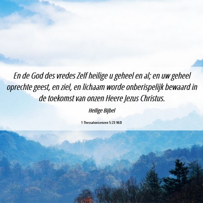 Picture 06 - 1 Thessalonicenzen 5:23 NLD - En de God des vredes Zelf heilige u geheel en al; - Bible Verse Picture
