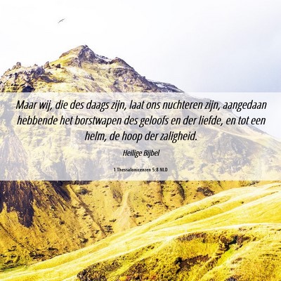 Picture 06 - 1 Thessalonicenzen 5:8 NLD - Maar wij, die des daags zijn, laat ons nuchteren - Bible Verse Picture