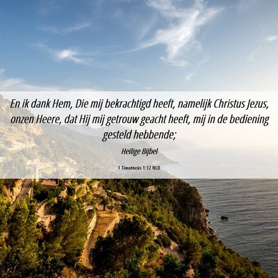 Picture 06 - 1 Timotheüs 1:12 NLD - En ik dank Hem, Die mij bekrachtigd heeft, - Bible Verse Picture