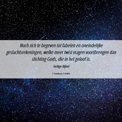 Picture 06 - 1 Timotheüs 1:4 NLD - Noch zich te begeven tot fabelen en oneindelijke - Bible Verse Picture