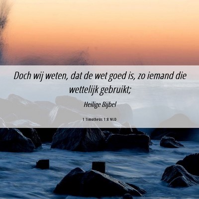 Picture 06 - 1 Timotheüs 1:8 NLD - Doch wij weten, dat de wet goed is, zo iemand die - Bible Verse Picture