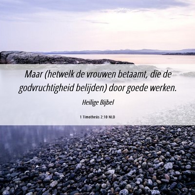 Picture 06 - 1 Timotheüs 2:10 NLD - Maar (hetwelk de vrouwen betaamt, die de - Bible Verse Picture