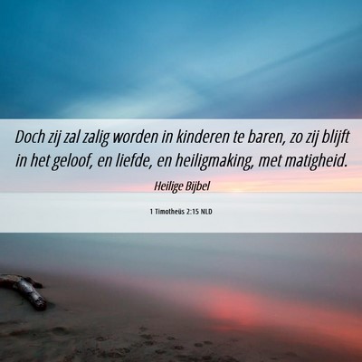 Picture 06 - 1 Timotheüs 2:15 NLD - Doch zij zal zalig worden in kinderen te baren, - Bible Verse Picture