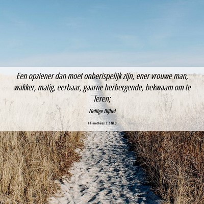 Picture 06 - 1 Timotheüs 3:2 NLD - Een opziener dan moet onberispelijk zijn, ener - Bible Verse Picture