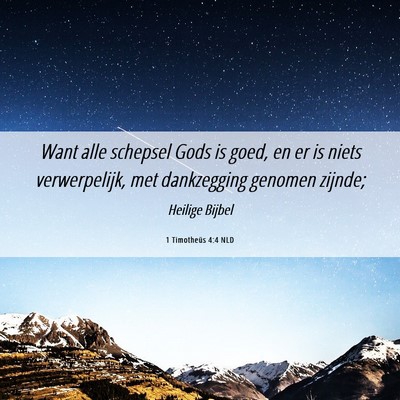 Picture 06 - 1 Timotheüs 4:4 NLD - Want alle schepsel Gods is goed, en er is niets - Bible Verse Picture