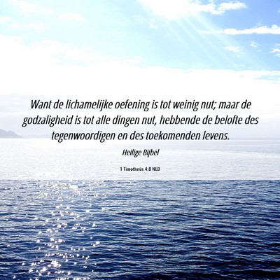 Picture 06 - 1 Timotheüs 4:8 NLD - Want de lichamelijke oefening is tot weinig nut; - Bible Verse Picture