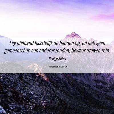 Picture 06 - 1 Timotheüs 5:22 NLD - Leg niemand haastelijk de handen op, en heb geen - Bible Verse Picture