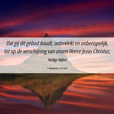 Picture 06 - 1 Timotheüs 6:14 NLD - Dat gij dit gebod houdt, onbevlekt en - Bible Verse Picture