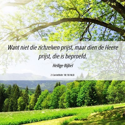 Picture 06 - 2 Corinthiër 10:18 NLD - Want niet die zichzelven prijst, maar dien de - Bible Verse Picture