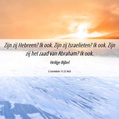 Picture 06 - 2 Corinthiër 11:22 NLD - Zijn zij Hebreen? Ik ook. Zijn zij Israelieten? - Bible Verse Picture