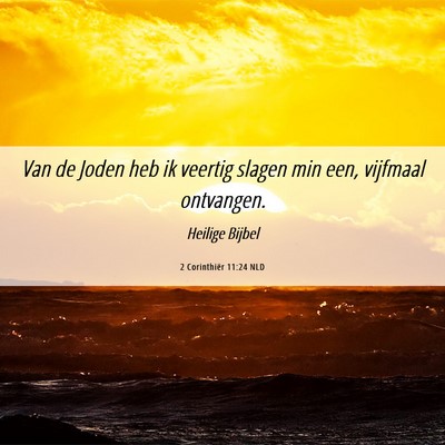Picture 06 - 2 Corinthiër 11:24 NLD - Van de Joden heb ik veertig slagen min een, - Bible Verse Picture