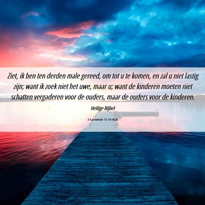 Picture 06 - 2 Corinthiër 12:14 NLD - Ziet, ik ben ten derden male gereed, om tot u te - Bible Verse Picture