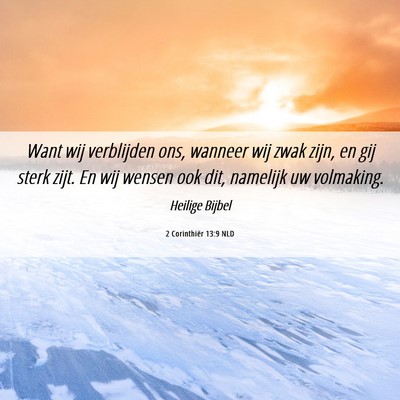Picture 06 - 2 Corinthiër 13:9 NLD - Want wij verblijden ons, wanneer wij zwak zijn, - Bible Verse Picture
